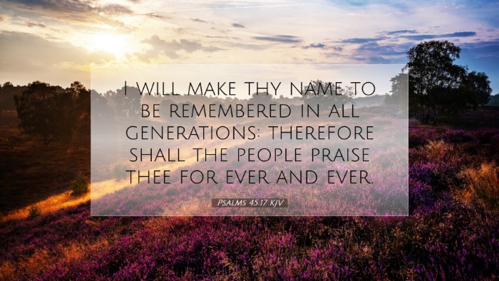 Picture 07 - Psalms 45:17 KJV Desktop Wallpaper - I will make thy name to be remembered in all - Desktop Bible Verse Wallpaper