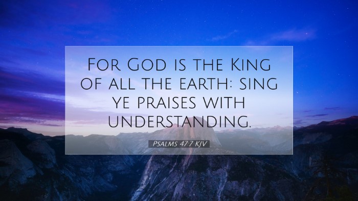Picture 07 - Psalms 47:7 KJV Desktop Wallpaper - For God is the King of all the earth: sing ye - Desktop Bible Verse Wallpaper