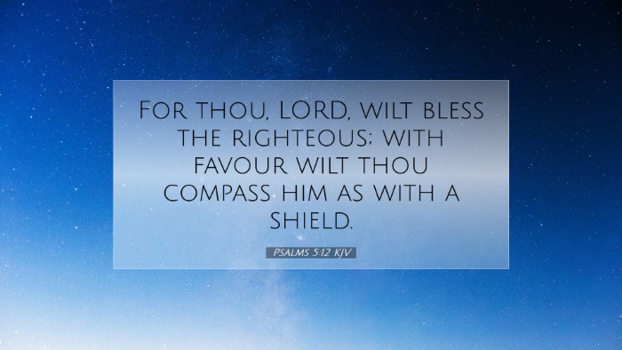 Picture 07 - Psalms 5:12 KJV Desktop Wallpaper - For thou, LORD, wilt bless the righteous; with - Desktop Bible Verse Wallpaper