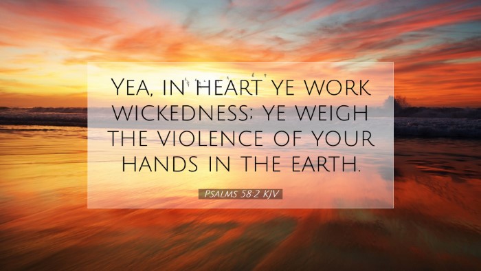Picture 07 - Psalms 58:2 KJV Desktop Wallpaper - Yea, in heart ye work wickedness; ye weigh the - Desktop Bible Verse Wallpaper