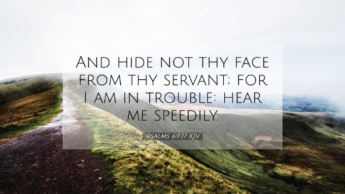 Picture 07 - Psalms 69:17 KJV Desktop Wallpaper - And hide not thy face from thy servant; for I am - Desktop Bible Verse Wallpaper