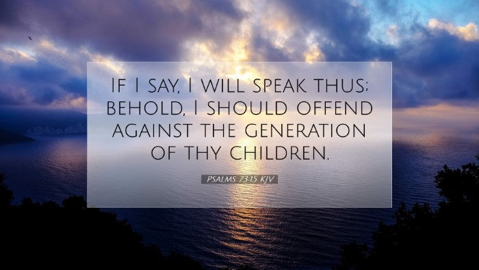 Picture 07 - Psalms 73:15 KJV Desktop Wallpaper - If I say, I will speak thus; behold, I should - Desktop Bible Verse Wallpaper