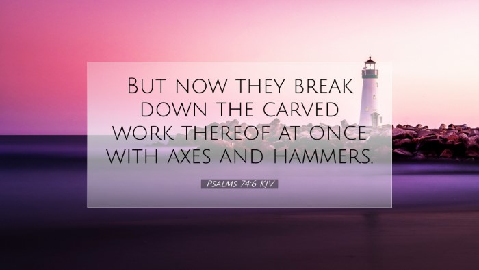 Picture 07 - Psalms 74:6 KJV Desktop Wallpaper - But now they break down the carved work thereof - Desktop Bible Verse Wallpaper