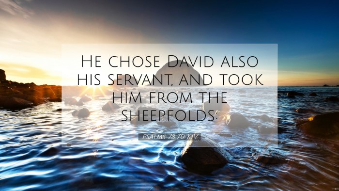 Picture 07 - Psalms 78:70 KJV Desktop Wallpaper - He chose David also his servant, and took him - Desktop Bible Verse Wallpaper