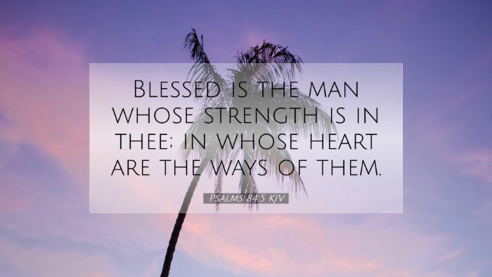 Picture 07 - Psalms 84:5 KJV Desktop Wallpaper - Blessed is the man whose strength is in thee; in - Desktop Bible Verse Wallpaper