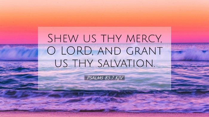 Picture 07 - Psalms 85:7 KJV Desktop Wallpaper - Shew us thy mercy, O LORD, and grant us thy - Desktop Bible Verse Wallpaper