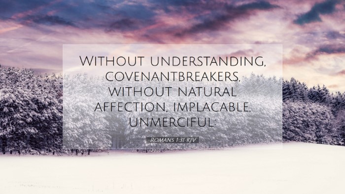 Picture 07 - Romans 1:31 KJV Desktop Wallpaper - Without understanding, covenantbreakers, without - Desktop Bible Verse Wallpaper