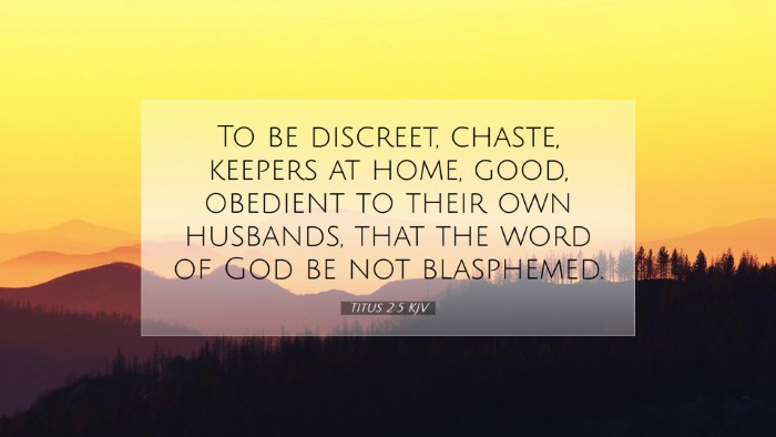 Picture 07 - Titus 2:5 KJV Desktop Wallpaper - To be discreet, chaste, keepers at home, good, - Desktop Bible Verse Wallpaper