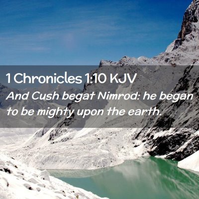 Picture 02 - 1 Chronicles 1:10 KJV - And Cush begat Nimrod: he began to be mighty upon - Bible Verse Picture