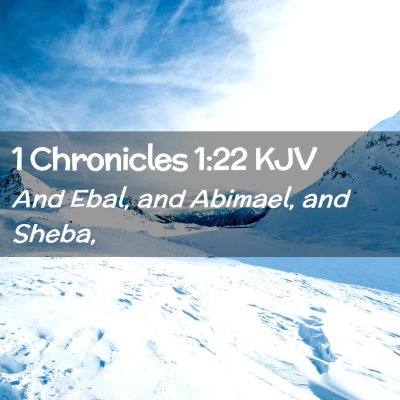 Picture 02 - 1 Chronicles 1:22 KJV - And Ebal, and Abimael, and - Bible Verse Picture