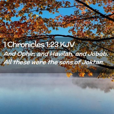 Picture 02 - 1 Chronicles 1:23 KJV - And Ophir, and Havilah, and Jobab. All these were - Bible Verse Picture