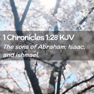 Picture 02 - 1 Chronicles 1:28 KJV - The sons of Abraham; Isaac, and - Bible Verse Picture
