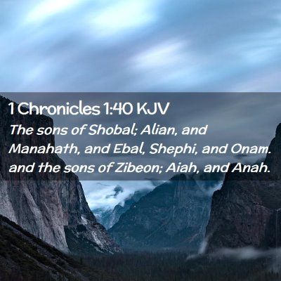 Picture 02 - 1 Chronicles 1:40 KJV - The sons of Shobal; Alian, and Manahath, and - Bible Verse Picture
