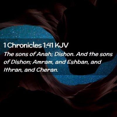 Picture 02 - 1 Chronicles 1:41 KJV - The sons of Anah; Dishon. And the sons of Dishon; - Bible Verse Picture