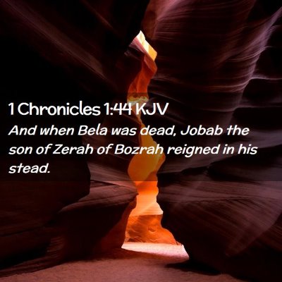Picture 02 - 1 Chronicles 1:44 KJV - And when Bela was dead, Jobab the son of Zerah of - Bible Verse Picture