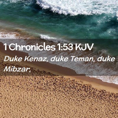 Picture 02 - 1 Chronicles 1:53 KJV - Duke Kenaz, duke Teman, duke - Bible Verse Picture