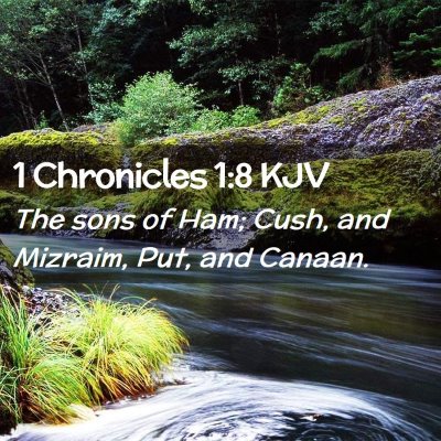 Picture 02 - 1 Chronicles 1:8 KJV - The sons of Ham; Cush, and Mizraim, Put, and - Bible Verse Picture