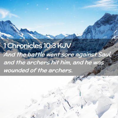 Picture 02 - 1 Chronicles 10:3 KJV - And the battle went sore against Saul, and the - Bible Verse Picture