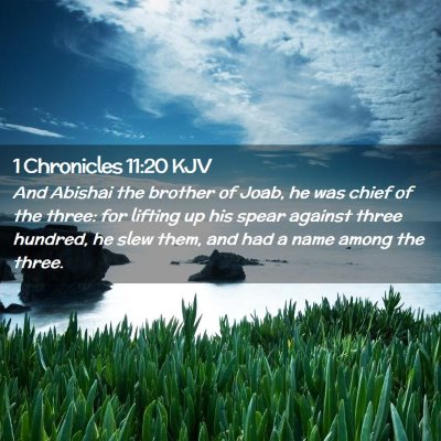 Picture 02 - 1 Chronicles 11:20 KJV - And Abishai the brother of Joab, he was chief of - Bible Verse Picture