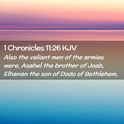 Picture 02 - 1 Chronicles 11:26 KJV - Also the valiant men of the armies were, Asahel - Bible Verse Picture