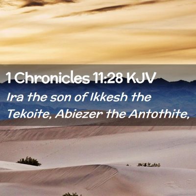 Picture 02 - 1 Chronicles 11:28 KJV - Ira the son of Ikkesh the Tekoite, Abiezer the - Bible Verse Picture