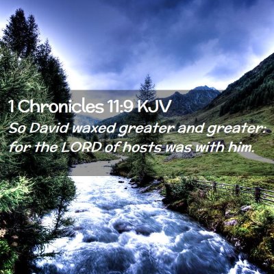 Picture 02 - 1 Chronicles 11:9 KJV - So David waxed greater and greater: for the LORD - Bible Verse Picture