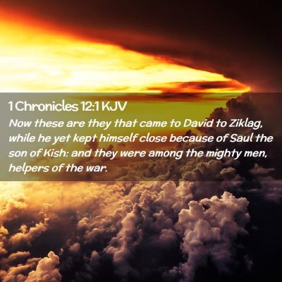 Picture 02 - 1 Chronicles 12:1 KJV - Now these are they that came to David to Ziklag, - Bible Verse Picture