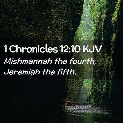 Picture 02 - 1 Chronicles 12:10 KJV - Mishmannah the fourth, Jeremiah the - Bible Verse Picture