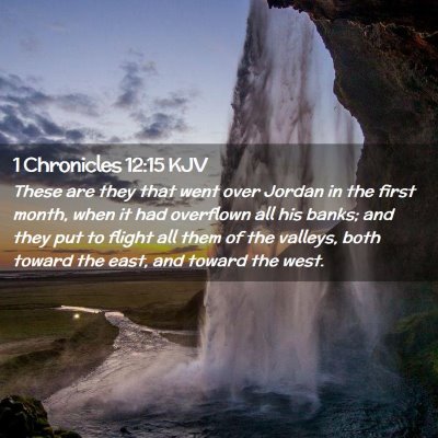 Picture 02 - 1 Chronicles 12:15 KJV - These are they that went over Jordan in the first - Bible Verse Picture