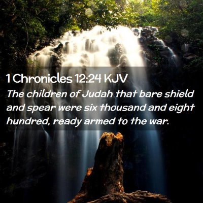 Picture 02 - 1 Chronicles 12:24 KJV - The children of Judah that bare shield and spear - Bible Verse Picture