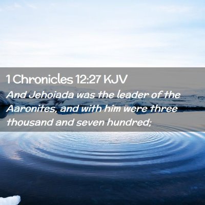 Picture 02 - 1 Chronicles 12:27 KJV - And Jehoiada was the leader of the Aaronites, and - Bible Verse Picture