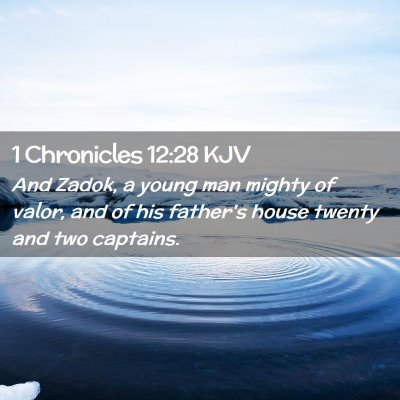 Picture 02 - 1 Chronicles 12:28 KJV - And Zadok, a young man mighty of valor, and of - Bible Verse Picture