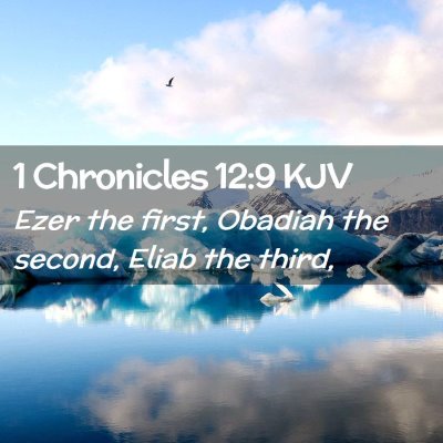Picture 02 - 1 Chronicles 12:9 KJV - Ezer the first, Obadiah the second, Eliab the - Bible Verse Picture