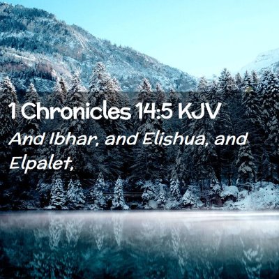 Picture 02 - 1 Chronicles 14:5 KJV - And Ibhar, and Elishua, and - Bible Verse Picture