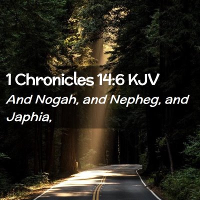 Picture 02 - 1 Chronicles 14:6 KJV - And Nogah, and Nepheg, and - Bible Verse Picture
