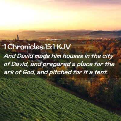 Picture 02 - 1 Chronicles 15:1 KJV - And David made him houses in the city of David, - Bible Verse Picture