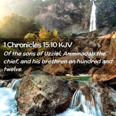 Picture 02 - 1 Chronicles 15:10 KJV - Of the sons of Uzziel; Amminadab the chief, and - Bible Verse Picture