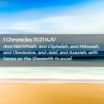 Picture 02 - 1 Chronicles 15:21 KJV - And Mattithiah, and Elipheleh, and Mikneiah, and - Bible Verse Picture