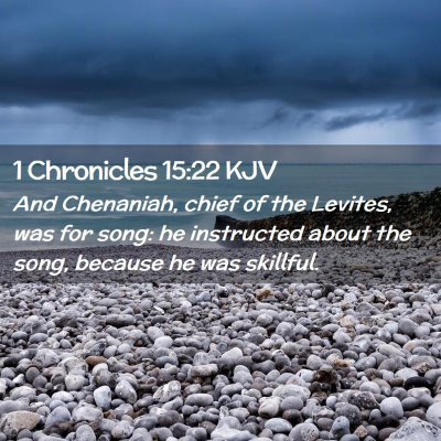 Picture 02 - 1 Chronicles 15:22 KJV - And Chenaniah, chief of the Levites, was for - Bible Verse Picture