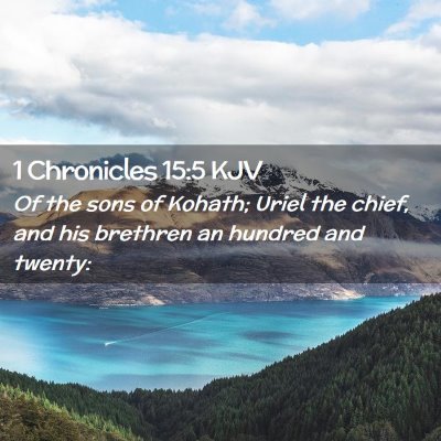 Picture 02 - 1 Chronicles 15:5 KJV - Of the sons of Kohath; Uriel the chief, and his - Bible Verse Picture