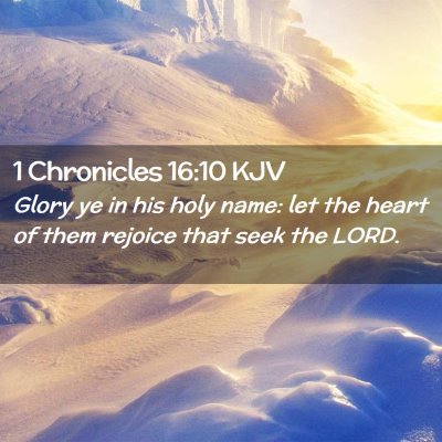 Picture 02 - 1 Chronicles 16:10 KJV - Glory ye in his holy name: let the heart of them - Bible Verse Picture