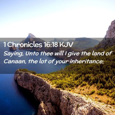 Picture 02 - 1 Chronicles 16:18 KJV - Saying, Unto thee will I give the land of Canaan, - Bible Verse Picture