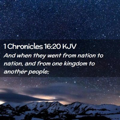 Picture 02 - 1 Chronicles 16:20 KJV - And when they went from nation to nation, and - Bible Verse Picture