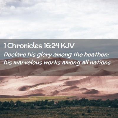 Picture 02 - 1 Chronicles 16:24 KJV - Declare his glory among the heathen; his - Bible Verse Picture
