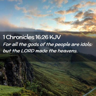 Picture 02 - 1 Chronicles 16:26 KJV - For all the gods of the people are idols: but the - Bible Verse Picture