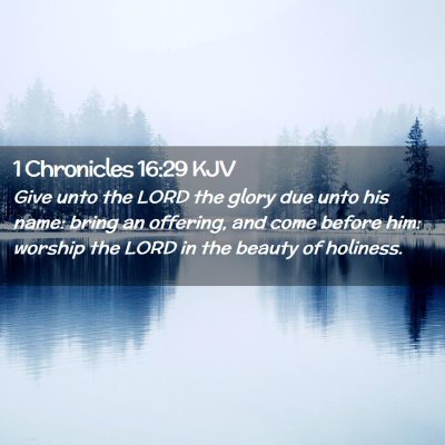 Picture 02 - 1 Chronicles 16:29 KJV - Give unto the LORD the glory due unto his name: - Bible Verse Picture