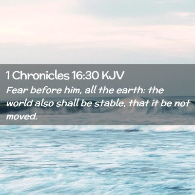 Picture 02 - 1 Chronicles 16:30 KJV - Fear before him, all the earth: the world also - Bible Verse Picture
