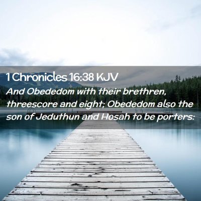 Picture 02 - 1 Chronicles 16:38 KJV - And Obededom with their brethren, threescore and - Bible Verse Picture
