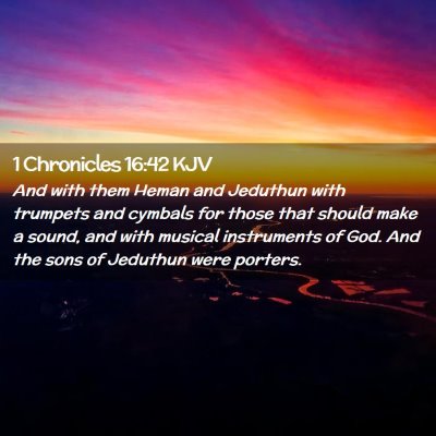 Picture 02 - 1 Chronicles 16:42 KJV - And with them Heman and Jeduthun with trumpets - Bible Verse Picture