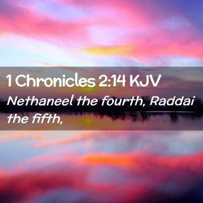 Picture 02 - 1 Chronicles 2:14 KJV - Nethaneel the fourth, Raddai the - Bible Verse Picture